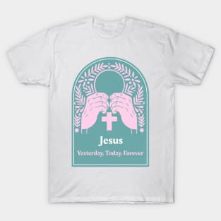 Jesus: Yesterday, Today, Forever T-Shirt